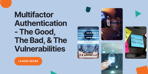 Multifactor Authentication - The Good, The Bad, & The Vulnerabilities